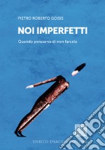 Noi imperfetti: Quando pensiamo di non farcela. E-book. Formato EPUB ebook