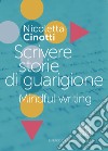 Scrivere storie di guarigione: Mindful writing. E-book. Formato EPUB ebook