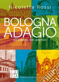 Bologna adagio: all'ombra dei portici. E-book. Formato EPUB ebook