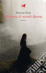 Alchimia di mondi diversi. E-book. Formato EPUB ebook