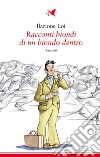 Racconti biondi di un biondo dentro. E-book. Formato EPUB ebook di Ilarione Loi