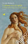 L’ultima rosa di aprile – II ed.Simonetta Cattaneo Vespucci, la Venere del Botticelli. E-book. Formato EPUB ebook