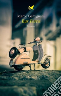 Bar Ferro. E-book. Formato EPUB ebook di Marco Gemignani