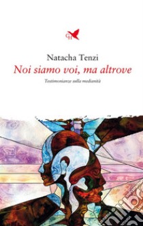 Noi siamo voi, ma altrove. E-book. Formato EPUB ebook di Natacha Tenzi