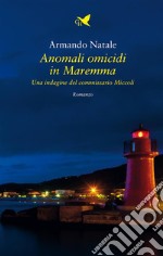 Anomali omicidi in MaremmaUna indagine del commissario Miccoli. E-book. Formato EPUB