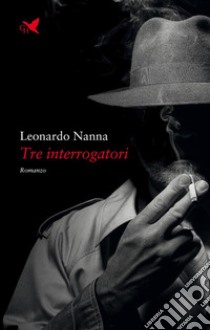 Tre interrogatori. E-book. Formato EPUB ebook di Leonardo Nanna