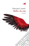 Bella e la vita. E-book. Formato EPUB ebook di Francesca Leonzio