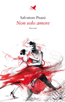 Non solo amore. E-book. Formato EPUB ebook di Salvatore Pisani