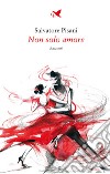 Non solo amore. E-book. Formato EPUB ebook di Salvatore Pisani