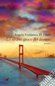 Lo strano gioco del destino. E-book. Formato EPUB ebook di Angela Francesca Di Pilato