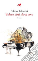 Volevo dirti che ti amo. E-book. Formato EPUB ebook