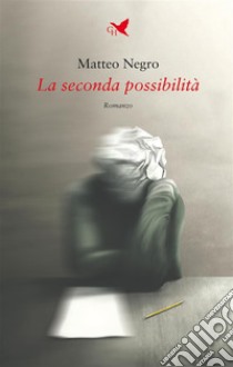 La seconda possibilità. E-book. Formato EPUB ebook di Matteo Negro