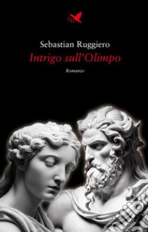 Intrigo sull’Olimpo. E-book. Formato EPUB ebook di Sebastian Ruggiero