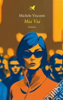 Mia Via. E-book. Formato EPUB ebook di Michele Visconti