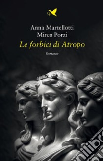 Le forbici di Atropo. E-book. Formato EPUB ebook di Anna Martellotti