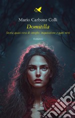 DomitillaStoria quasi vera di streghe, Inquisizione e gatti neri. E-book. Formato EPUB ebook