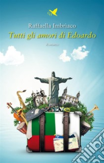 Tutti gli amori di Edoardo. E-book. Formato EPUB ebook di Raffaella Imbrìaco