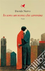 Io sono un uomo che cammina. E-book. Formato EPUB ebook