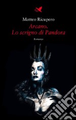 Arcano. Lo scrigno di Pandora. E-book. Formato EPUB ebook