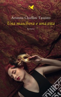 Una maschera e una vita. E-book. Formato EPUB ebook di Arianna Chiellini Tassisto