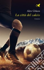 La città del calcio. E-book. Formato EPUB ebook