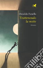 Trattenendo la notte. E-book. Formato EPUB ebook