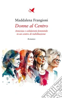 Donne al CentroAmicizia e solidarietà femminile in un centro di riabilitazione. E-book. Formato EPUB ebook
