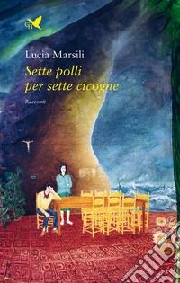 Sette polli per sette cicogne. E-book. Formato EPUB ebook