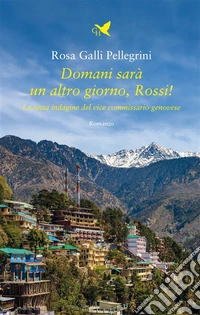 Domani sarà un altro giorno, Rossi!La sesta indagine del vice commissario genovese. E-book. Formato EPUB ebook