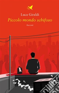 Piccolo mondo schifoso. E-book. Formato EPUB ebook