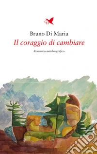 Il coraggio di cambiare. E-book. Formato EPUB ebook