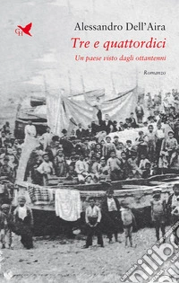 Tre e quattordiciUn paese visto dagli ottantenni. E-book. Formato EPUB ebook
