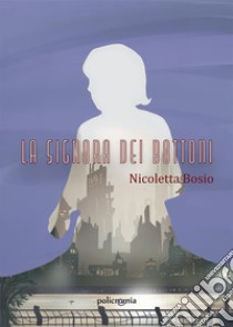 La signora dei bottoni. E-book. Formato EPUB ebook di Nicoletta Bosio