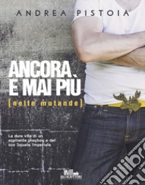 Ancora e mai più (nelle mutande). E-book. Formato EPUB ebook di Andrea Pistoia