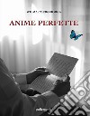 Anime perfette. E-book. Formato EPUB ebook