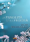 La fragilità della felicità. E-book. Formato EPUB ebook di Sveva Macchiarella