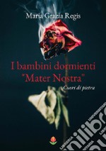 I bambini dormienti &quot;Mater nostra&quot;Cuori di pietra. E-book. Formato EPUB ebook