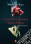 I bambini dormienti "Mater nostra"Cuori di pietra. E-book. Formato EPUB ebook di Maria Grazia Regis