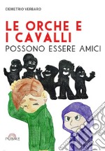 Le orche e i cavalli possono essere amici. E-book. Formato EPUB ebook