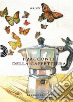 I racconti della caffettiera. E-book. Formato EPUB ebook