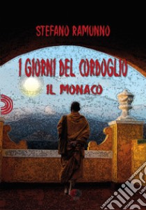 I Giorni del CordoglioIl Monaco. E-book. Formato EPUB ebook di Stefano Ramunno