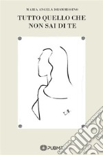 Tutto quello che non sai di te. E-book. Formato EPUB ebook