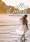 Oltre il mare. E-book. Formato EPUB ebook di Maddalena TIblissi