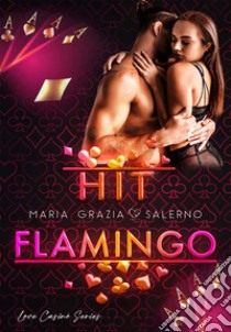 Hit Flamingo(Love Casinò Series). E-book. Formato EPUB ebook di Maria Grazia Salerno