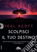 Scolpisci il tuo destino. E-book. Formato EPUB ebook