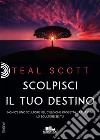 Scolpisci il tuo destino. E-book. Formato EPUB ebook