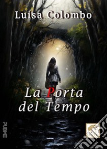 La porta del tempo. E-book. Formato EPUB ebook di Luisa Colombo