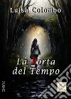 La porta del tempo. E-book. Formato EPUB ebook di Luisa Colombo