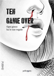 Ten - Game over. E-book. Formato EPUB ebook di Ilaria Bonelli