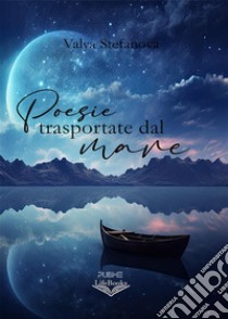 Poesie trasportate dal mare. E-book. Formato EPUB ebook di Valya Stefanova